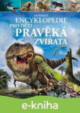 Moderní encyklopedie pro děti – Pravěká zvířata