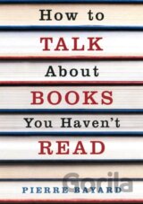 How To Talk About Books You Havent Read