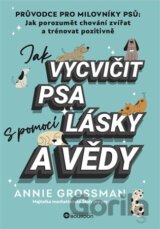 Jak vycvičit psa s pomocí lásky a vědy
