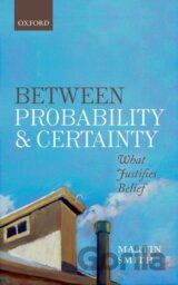 BETWEEN PROBABILITY & CERTAINTY C