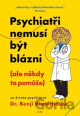 Psychiatři nemusí být blázni (ale někdy to pomůže)