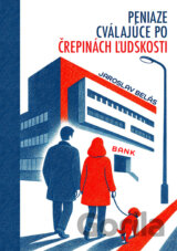 Peniaze cválajúce po črepinách ľudskosti