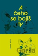 A čeho se bojíš ty