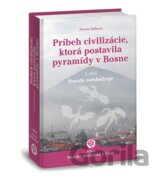 Príbeh civilizácie, ktorá postavila pyramídy v Bosne 1.