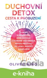 Duchovní detox: Cesta k probuzení – 5 kroků k pročištění, odblokování a ochraně vaší energie, abyste prožívali víc lásky, radosti a naplnění