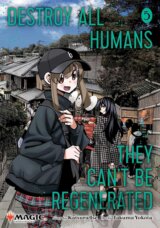 Destroy All Humans. They Can't Be Regenerated. A Magic: The Gathering Manga, Vol. 5