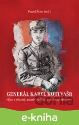 Generál Karel Kutlvašr. Hlas z vězení, paměť rodiny, svědectví historie
