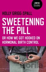 Sweetening the Pill – or How We Got Hooked on Hormonal Birth Control