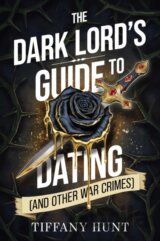 The Dark Lords Guide to Dating (and Other War Crimes)