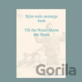 Kým voda nezmyje breh / Till the Water Meets the Shore
