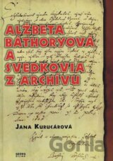 Alžbeta Báthoryová a svedkovia z archívu