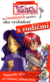 W.I.T.C.H. - Sto čarodejných spôsobov, ako vychádzať s rodičmi