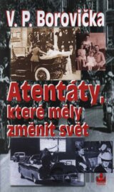 Atentáty, které měly změnit svět
