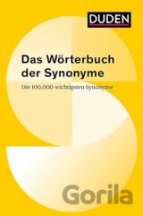Duden - Das Wörterbuch der Synonyme: Die 100 000 wichtigsten Synonyme
