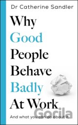 Why Good People Behave Badly At Work