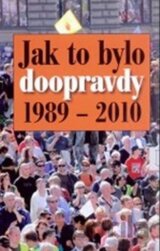Jak to bylo doopravdy 1989 - 2010