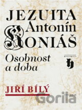 Jezuita Antonín Koniáš : osobnost a doba