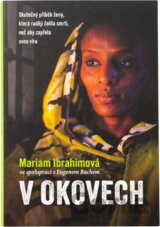 V okovech : dramatický příběh vítězství jedné ženy nad pronásledováním, fyzickým zneužíváním a trestem smrti