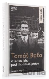Tomáš Baťa a 30 let jeho podnikatelské činnosti