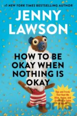 How to Be Okay When Nothing is Okay