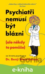 Psychiatři nemusí být blázni (ale někdy to pomůže)
