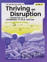 The Definitive Guide to Thriving on Disruption: Volume IV