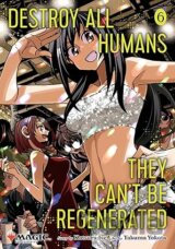 Destroy All Humans. They Can't Be Regenerated. A Magic: The Gathering Manga, Vol. 6
