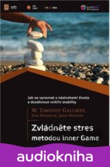 Zvládněte stres metodou Inner Game (W. Timothy Gallwey) [CZ]