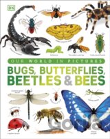 Our World in Pictures Bugs, Butterflies, Beetles and Bees