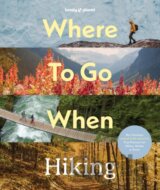 Lonely Planet Where To Go When: Hiking