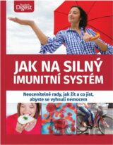 Jak na silný imunitní systém : neocenitelné rady, jak žít a co jíst, abyste se vyhnuli nemocem