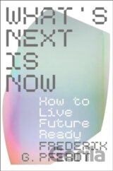 What´s Next Is Now