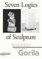 Seven Logics of Sculpture: Encountering Objects Through the Senses (Vis-à-vis)