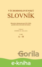 Východoslovenský slovník. Historicky dokumentovaný (921-1918); Paralely české, slovenské ekvivalenty. I. diel (A-O)