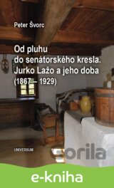 Od pluhu do senátorského kresla. Jurko Lažo a jeho doba (1867 – 1929)