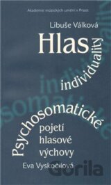 Hlas individuality. Psychosomatické pojetí hlasové výchovy