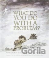 What Do You Do with a Problem?