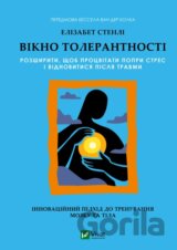 Vikno tolerantnosti: rozshyryty, shchob protsvitaty popry stres i vidnovytysia pislia travmy