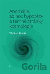 Anomálie, ad hoc hypotézy a temné stránky kosmologie