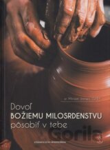Dovoľ Božiemu milosrdenstvu pôsobiť v tebe