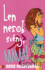 Len nerob scény, mama!