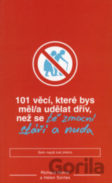 101 věcí, které bys měl/a udělat dřív, než se tě zmocní stáří a nuda