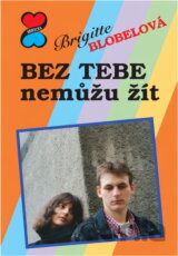 Bez tebe nemůžu žít : Pro čtenáře od 13 let