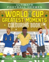 Ultimate Football Heroes Colouring Book: World Cup Greatest Moments