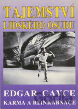 Tajemství lidského osudu : Edgar Cayce: karma a reinkarnace