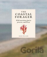 The Coastal Forager: Wild maritime food to preserve, cook, eat