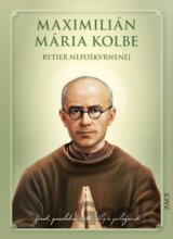 Maximilián Mária Kolbe - rytier nepoškvrnenej