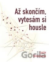 Až skončím vytesám si housle