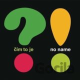 No Name:  Čím to je?