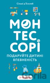 Montessori. Podaruite dytyni vpevnenist. 3–12 rokiv